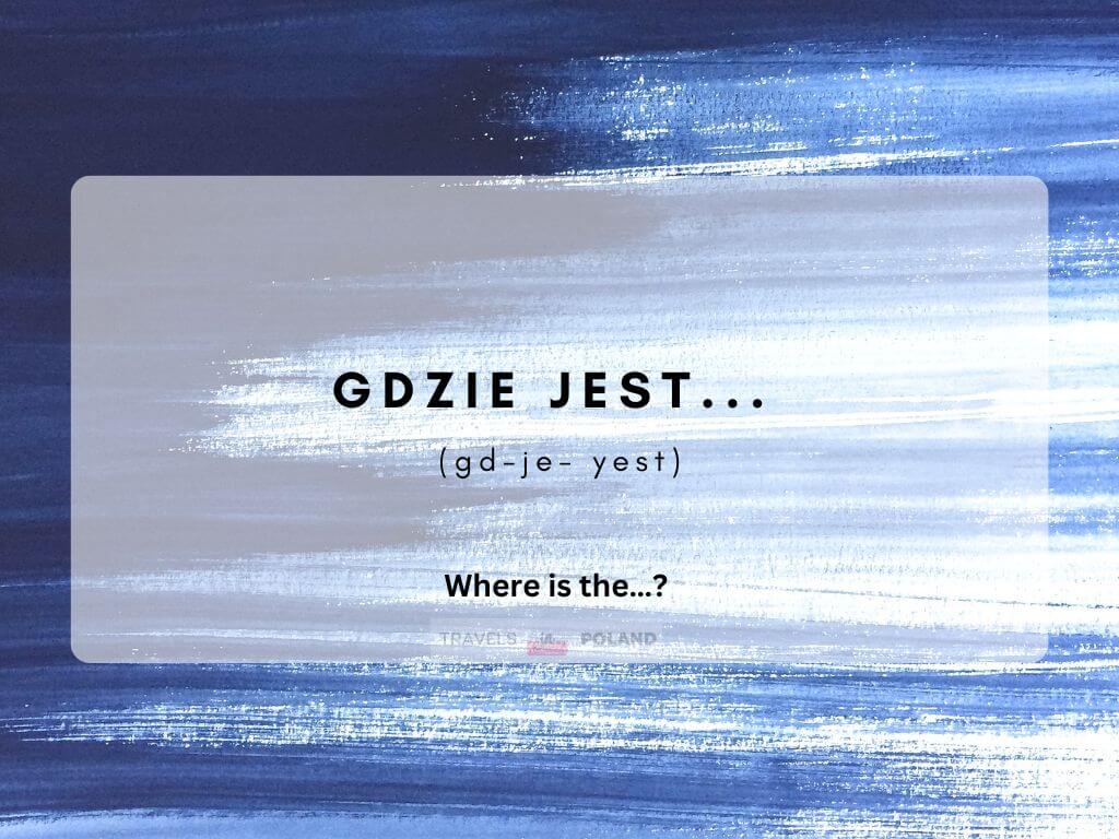 text image translating how to where is the in Polish, gdzie jest (gd-je-yest)